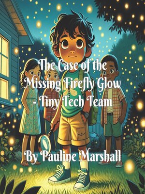 cover image of The Case of the Missing Firefly Glow--Tiny Tech Team